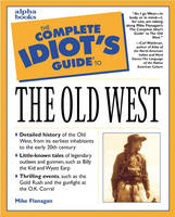 The Complete Idiot's Guide&reg; to the Old West - Mike Flanagan