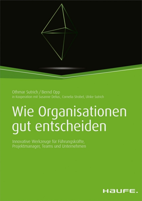 Wie Organisationen gut entscheiden - Othmar Sutrich, Bernd Opp, Susanne Delius, Cornelia Strobel, Ulrike Sutrich