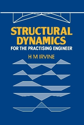 Structural Dynamics for the Practising Engineer - H.M. Irvine