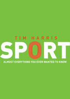 Sport Almost Everything You Ever Wanted to Know - Tim Harris