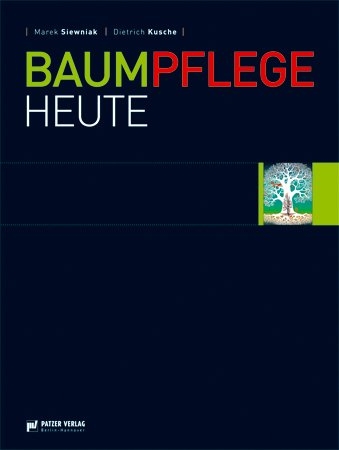 Baumpflege Heute - Marek Siewniak, Dietrich Kusche