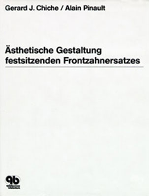 &Auml;sthetische Gestaltung festsitzenden Frontzahnersatzes - Gerard Chiche, Alain Pinault