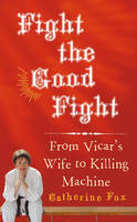 Fight the Good Fight - Catherine Fox