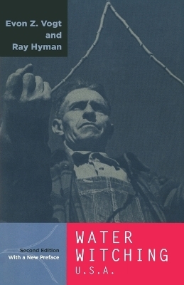 Water Witching U.S.A. - Evon Z. Vogt, Ray Hyman