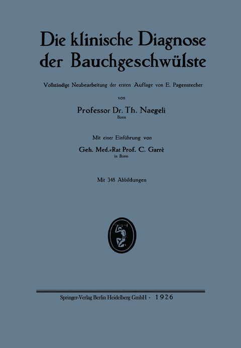Die klinische Diagnose der Bauchgeschw&uuml;lste - Theodor Naegeli, Ernst Pagenstecher, Carl Garr&eacute;