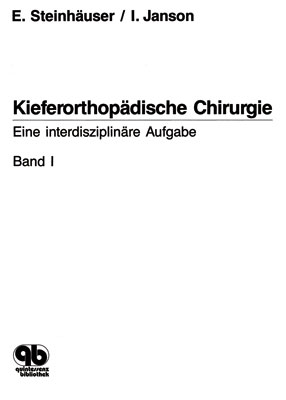 Kieferorthop&auml;dische Chirurgie. Eine interdisziplin&auml;re Aufgabe / Kieferorthop&auml;dische Chirurgie Band 1 - Emil W Steinh&auml;user, Ingrid Janson