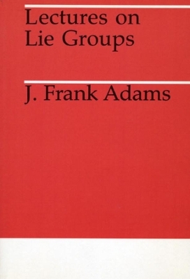 Lectures on Lie Groups - J. F. Adams