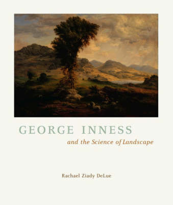 George Inness and the Science of Landscape - Rachael Z. Delue