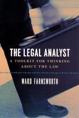 The Legal Analyst &ndash; A Toolkit for Thinking about the Law - Ward Farnsworth