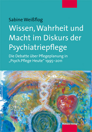 Wissen, Wahrheit und Macht im Diskurs der Psychiatriepflege
