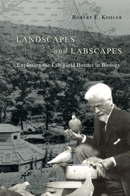 Landscapes and Labscapes &ndash; Exploring the Lab&ndash;Field Border in Biology - Robert E Kohler