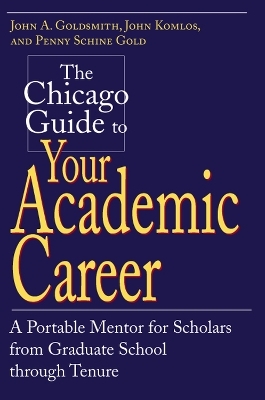 The Chicago Guide to Your Academic Career - John A. Goldsmith, John Komlos, Penny Schine Gold