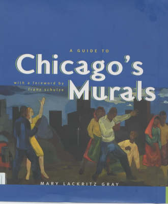 A Guide to Chicago's Murals - Mary Lackritz Gray