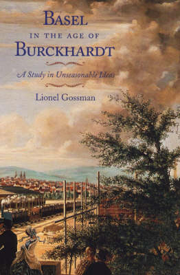 Basel in the Age of Burckhardt - Lionel Gossman