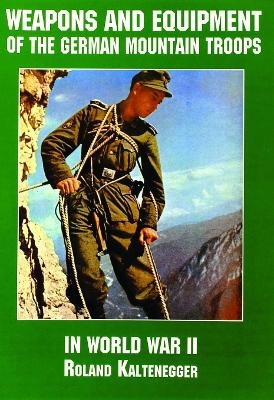 Weapons and Equipment of the German Mountain Troops in World War II - Ltd. Schiffer Publishing
