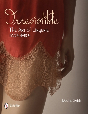 Irresistible: The Art of Lingerie, 1920s-1980s - Desire Smith