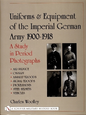 Uniforms & Equipment of the Imperial German Army 1900-1918 - Charles Woolley