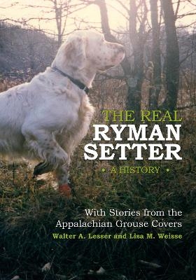The Real Ryman Setter: A History with Stories from the Appalachian Grouse Covers