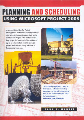 Planning and Scheduling Using Microsoft Project 2003 - Paul E. Harris