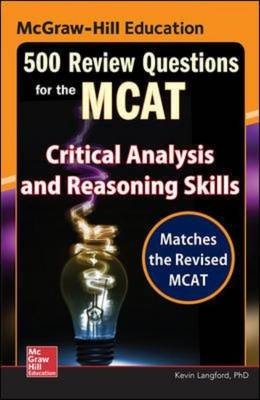 McGraw-Hill Education 500 Review Questions for the MCAT: Critical Analysis and Reasoning Skills -  Kevin Langford