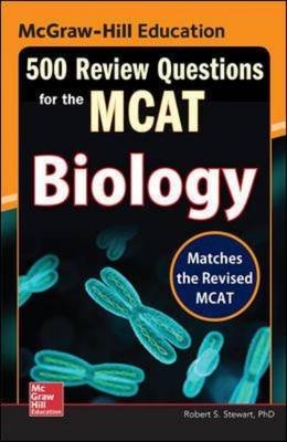 McGraw-Hill Education 500 Review Questions for the MCAT: Biology