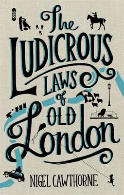 Ludicrous Laws of Old London -  Nigel Cawthorne
