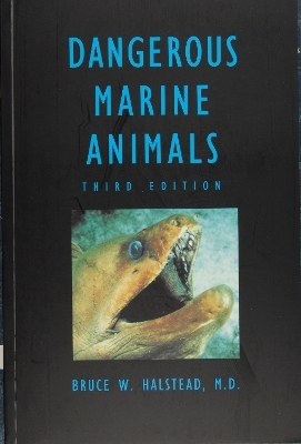 Dangerous Marine Animals That Bite, Sting, Shock, or Are Non-edible - Bruce W. Halstead
