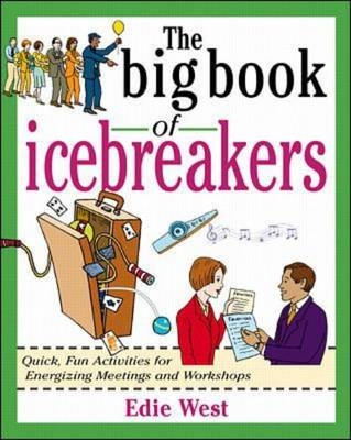 Big Book of Icebreakers: Quick, Fun Activities for Energizing Meetings and Workshops -  Edie West