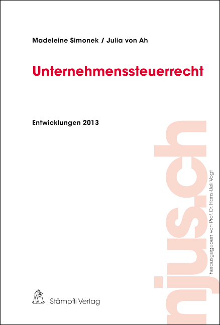Unternehmenssteuerrecht, Entwicklungen 2013 - Madeleine Simonek, Julia von Ah