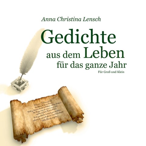 Gedichte aus dem Leben f&uuml;r das ganze Jahr - Anna Christina Lensch