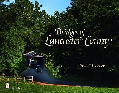 Bridges of Lancaster County - Bruce M. Waters