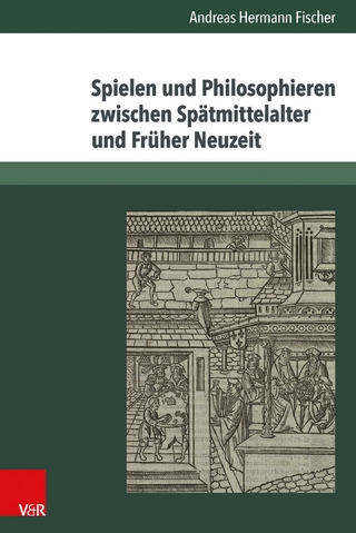 Spielen und Philosophieren zwischen Spätmittelalter und Früher Neuzeit