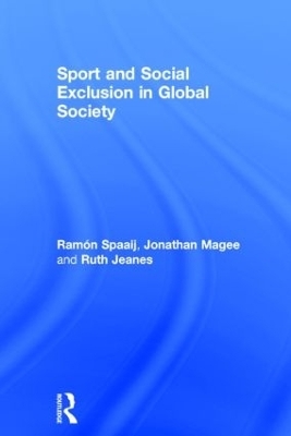 Sport and Social Exclusion in Global Society - Ram&oacute;n Spaaij, Jonathan Magee, Ruth Jeanes