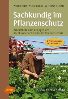 Sachkundig im Pflanzenschutz - Wilhelm Klein, Werner Grabler, Helmut Tischner