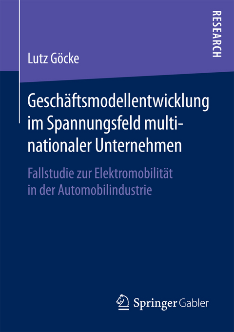 Geschäftsmodellentwicklung im Spannungsfeld multinationaler Unternehmen - Lutz Göcke
