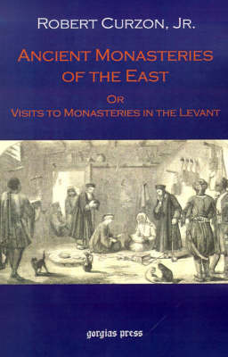 Ancient Monasteries of the East, Or The Monasteries of the Levant