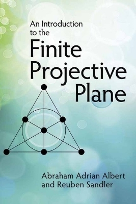 An Introduction to Finite Projective Planes - Abraham Adrian Albert