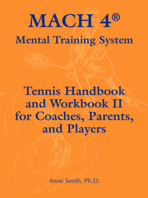 Mach 4 Mental Training System Tennis Handbook and Workbook II for Coaches, Parents, and Players