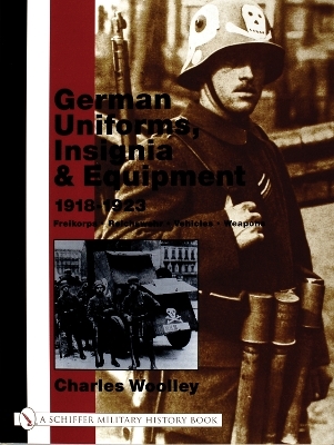 German Uniforms, Insignia & Equipment 1918-1923 - Charles Woolley