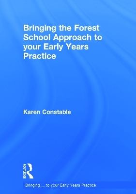 Bringing the Forest School Approach to your Early Years Practice - Karen Constable