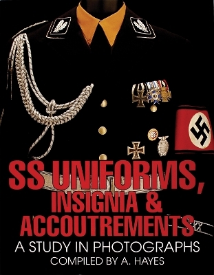 SS Uniforms, Insignia and Accoutrements - A. Hayes