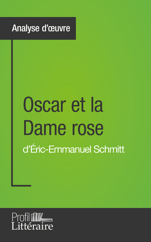 Oscar et la Dame rose d'Éric-Emmanuel Schmitt (Analyse approfondie) - Jérémy Lambert,  Profil-litteraire.fr