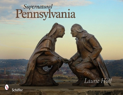 Supernatural Pennsylvania - Laurie Hull