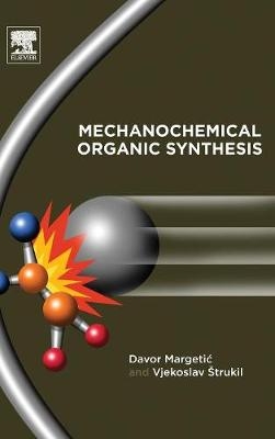Mechanochemical Organic Synthesis -  Davor Margetic,  Vjekoslav Strukil