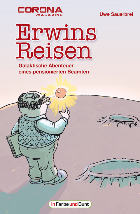 Erwins Reisen – Galaktische Abenteuer eines pensionierten Beamten - Uwe Sauerbrei