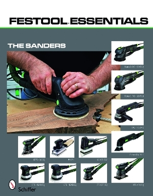 Festool&reg;Essentials: The Sanders - Ltd. Schiffer Publishing
