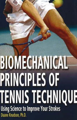 Biomechanical Principles of Tennis Technique - Duane Knudson
