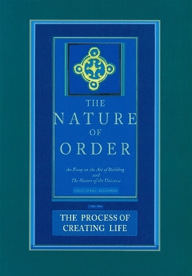 The Nature of Order, Book Two: the Process of Creating Life - Christopher Alexander