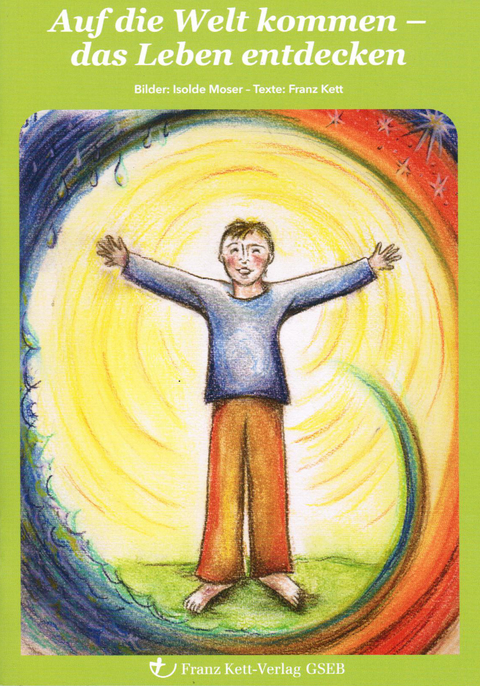 Auf die Welt kommen - Das Leben entdecken (Bilderbuch) - Franz Kett