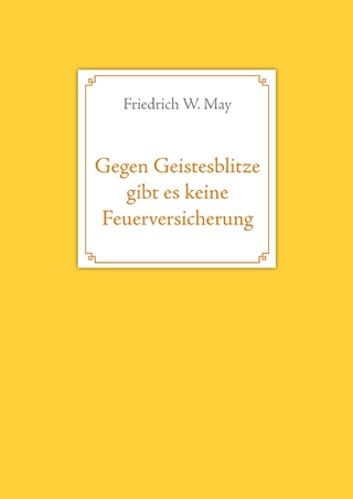 Gegen Geistesblitze gibt es keine Feuerversicherung